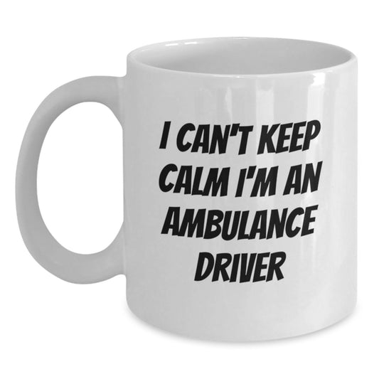 Funny Ambulance Driver Gifts from Friends for Ambulance Driver - I Can't Keep Calm I'm An Ambulance Driver White Coffee Mug, 11oz or 15oz Capacity - Main