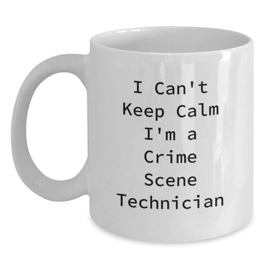 Crime Scene Technician Fun Gifts, White Coffee Mug, I Can't Keep Calm I'm A Crime Scene Technician, Birthday Unique Gifts from Friends to Crime Scene Technician - Main