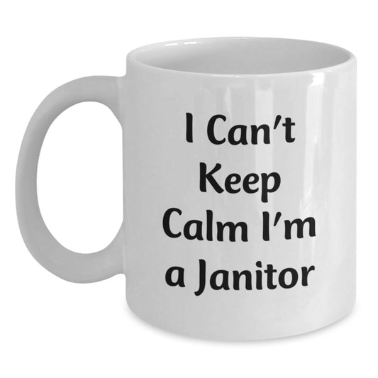 Funny Janitor Gifts from Friends - I Can't Keep Calm I'm A Janitor White Coffee Mug for Birthday, Janitor Unique Gifts - Main