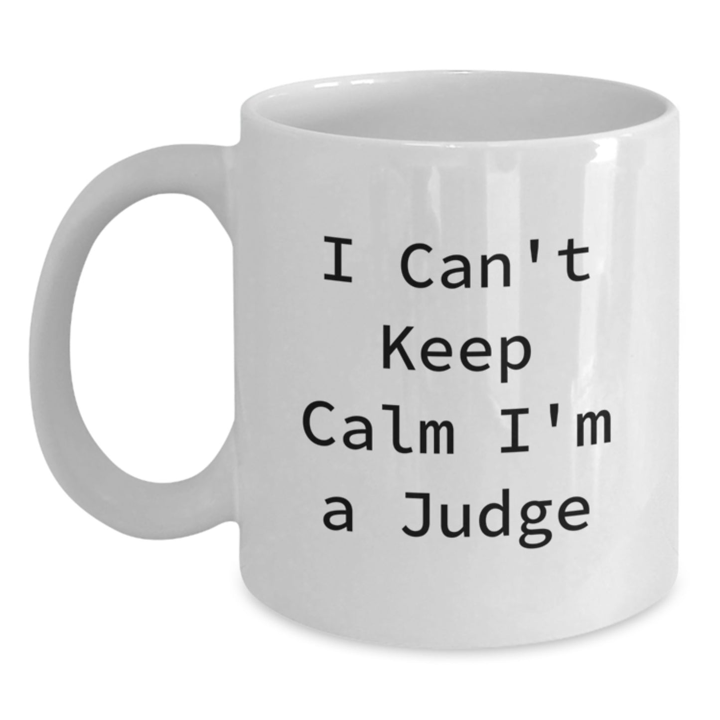 Funny Judge Gifts from Friends to Judge for Graduation, 'I Can't Keep Calm I'm A Judge' White Coffee Mug, 11oz or 15oz, Ceramic, Microwave and Dishwasher Safe - Main