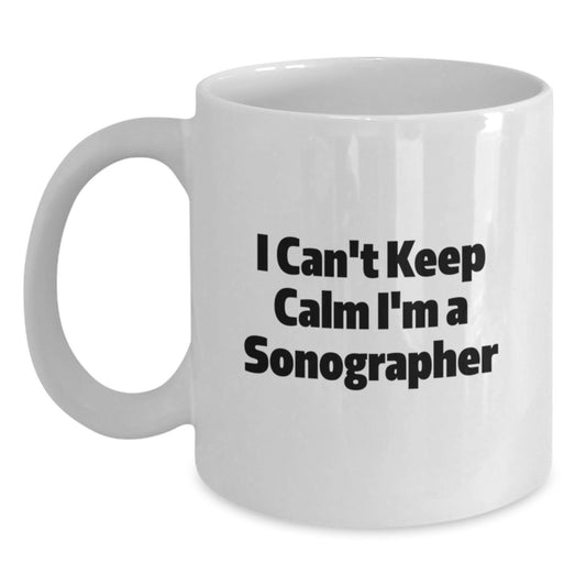 Sonographer Humor Gifts from Friends for Graduation Unique White Coffee Mugs, I Can't Keep Calm I'm A Sonographer Funny Quote, 11oz or 15oz Capacity, Microwave and Dishwasher Safe - Main