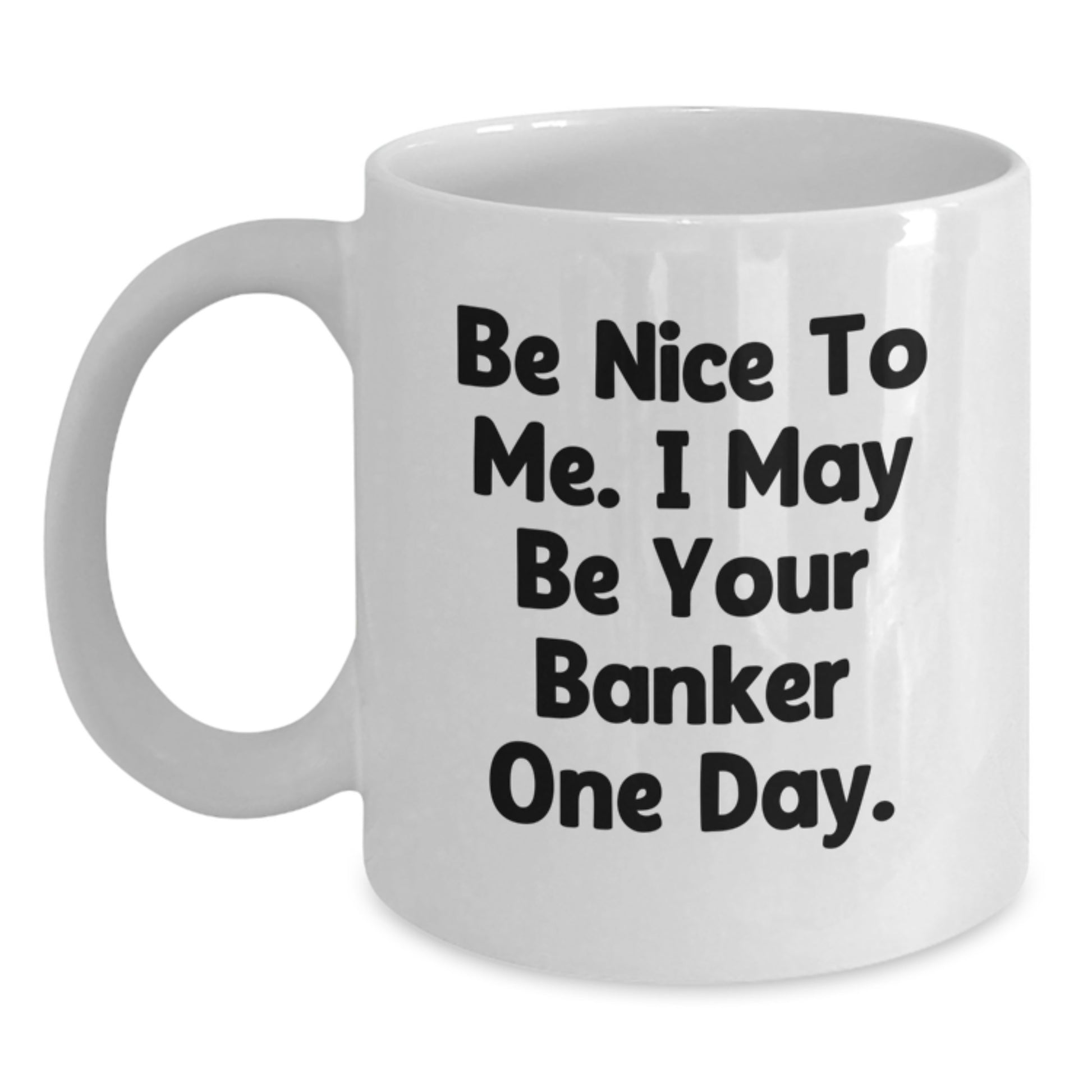 Funny Banker Quote White Coffee Mug, Gifts from Friends to Banker, Birthday Unique Gifts for Him or Her - Main