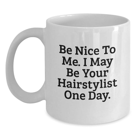 Funny Hairstylist Gifts from Friends for Hairstylist One Day, White Coffee Mug, 11oz or 15oz, Ceramic, Microwave, Dishwasher Safe - Main