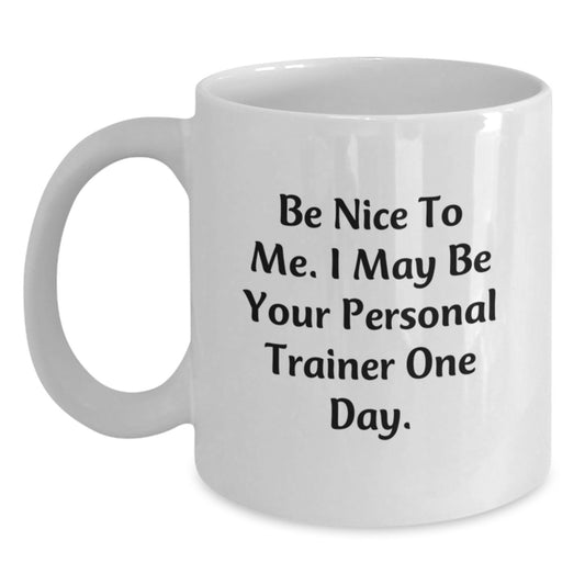 Funny Personal Trainer White Coffee Mug Gifts from Friends for Personal Trainer, Be Nice to Me, Graduation Unique Gifts - Main