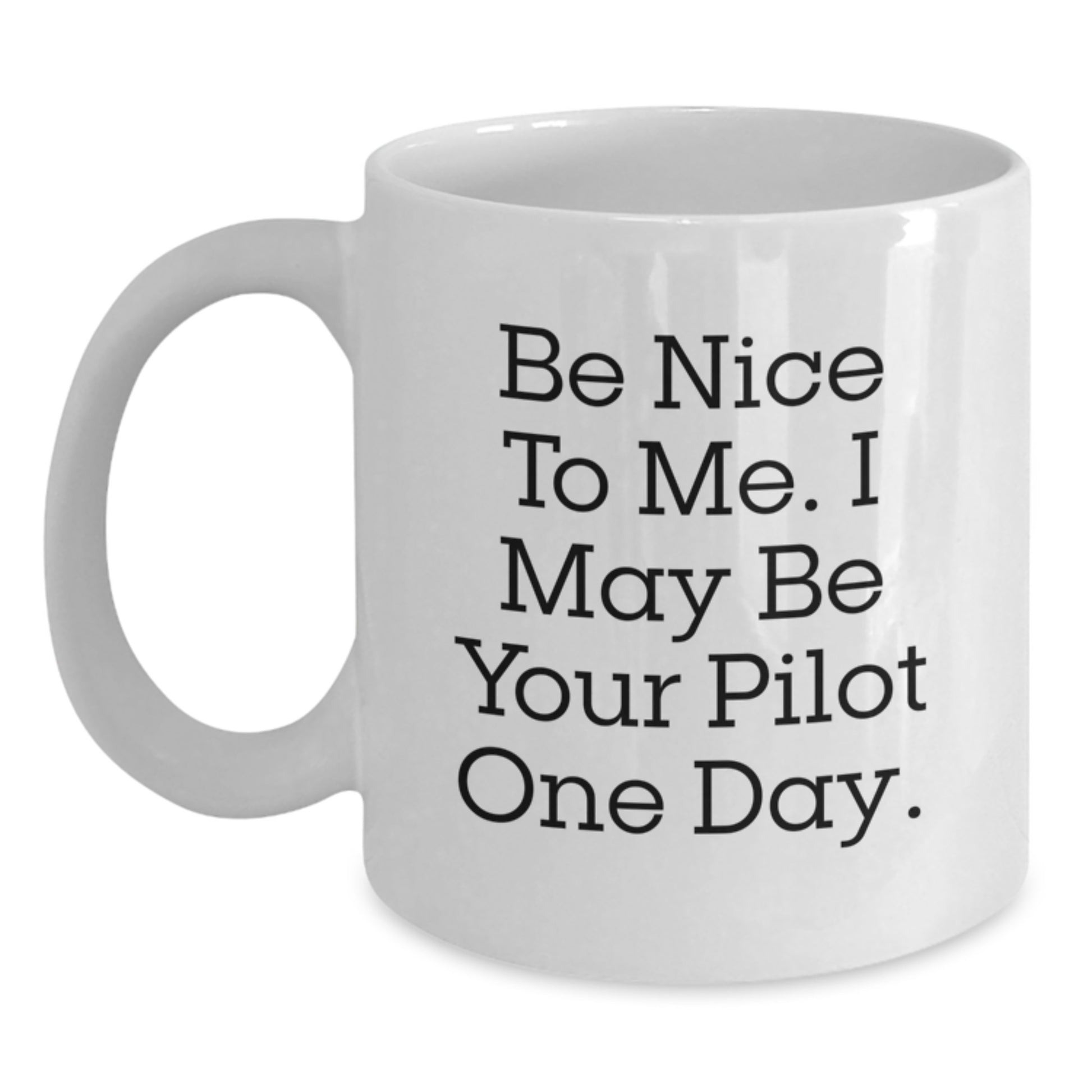 Funny Pilot Quote White Coffee Mug, Gifts from Friends, Birthday Unique Presents for Pilot Enthusiasts, May Be Your Pilot One Day Humorous Mug - Main