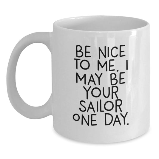 Funny Sailor Gifts from Friends for Men - 'Be Nice To Me' White Coffee Mug, Graduation Unique Gifts, 11oz or 15oz Capacity - Main