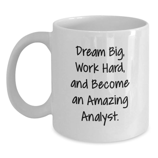 Funny Analyst Gifts, White Coffee Mug - Dream Big, Work Hard, Become Amazing - Birthday Unique Gifts from Friends, Coworkers, Family - Main