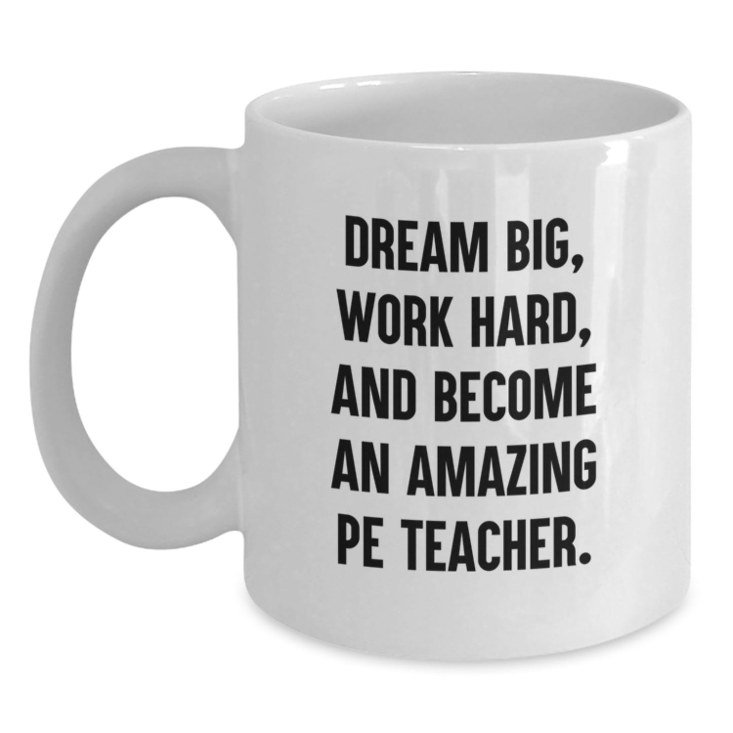 Inspirational PE Teacher Gifts for Him - Funny Quote White Coffee Mug, Gifts from Friends for Birthday, 11oz or 15oz Ceramic Mug - Main