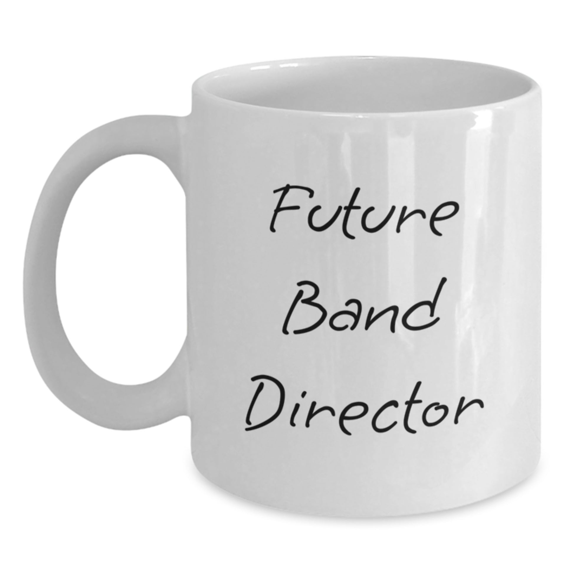 Funny Future Band Director Birthday Unique Gifts from Friends for Band Director White Coffee Mug, Inspirational Quote, 11oz or 15oz Capacity, Microwave and Dishwasher Safe - Main