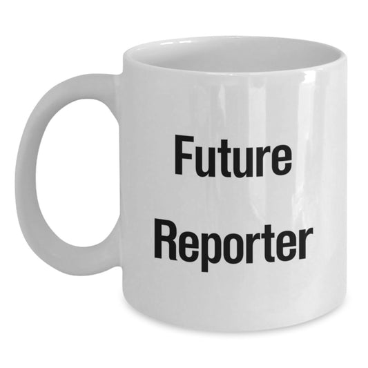 Funny Future Reporter Birthday Unique Gifts from Friends for Men White Coffee Mug, 'You're a Future Reporter', 11oz or 15oz Ceramic - Main