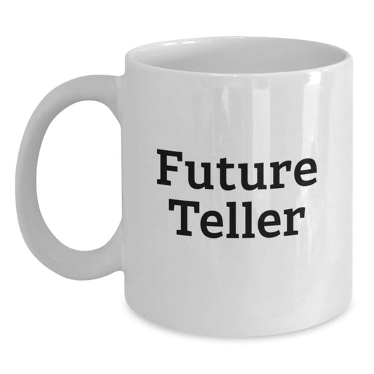 Funny Teller Gifts from Friends, Funny Future Teller White Coffee Mug for Teller, Birthday Unique Gifts for Women, Men - Main
