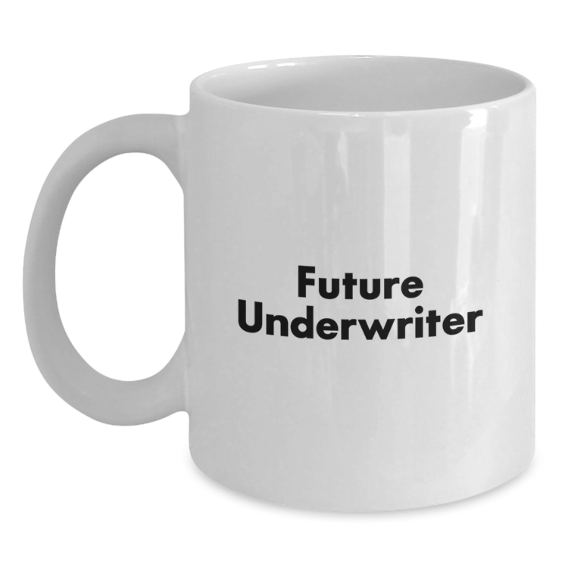 Funny Quotes for Underwriters White Coffee Mug Gifts from Friends, Unique Birthday Unique Gifts for Him, Her, or Coworkers, 11oz or 15oz Capacity - Main