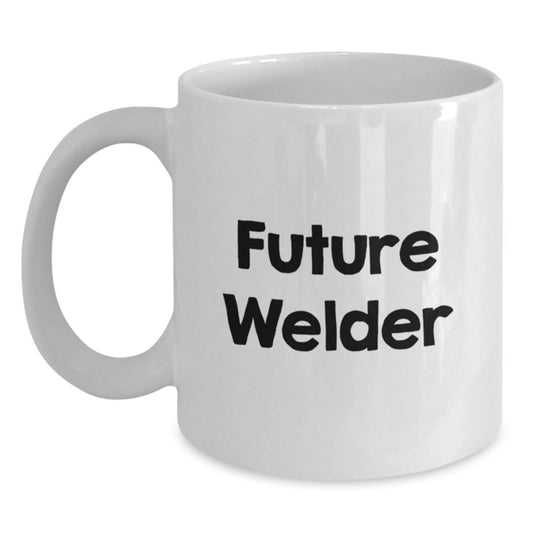 Funny Future Welder Gifts, Welder Birthday Unique Gifts from Friends, White Coffee Mug for Future Welder, Inspirational Quote, 11oz or 15oz Capacity, Ceramic, Microwave and Dishwasher Safe - Main
