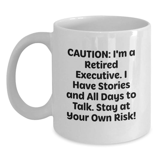 Funny Executive Gifts for Him or Her - White Coffee Mug, 11oz or 15oz, Ceramic, Microwave and Dishwasher Safe, 'Caution: I'm A Retired Executive...' - Gifts from Friends, Coworkers, or Family - Main
