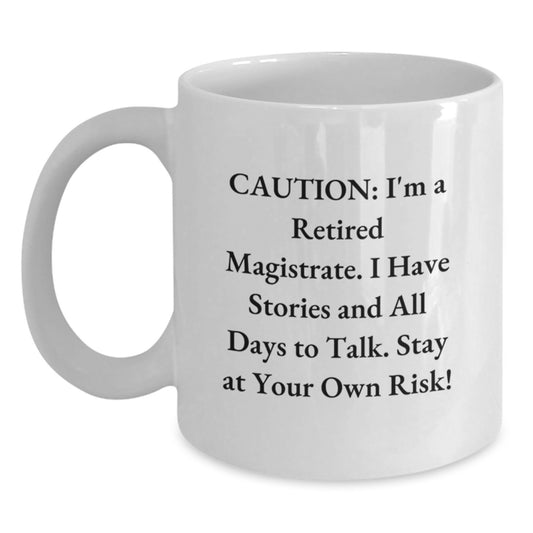 Funny Magistrate Gifts - 'Caution: I'm A Retired Magistrate...' White Coffee Mug, Birthday Unique Gifts from Friends, Family, Coworkers to Men - Main