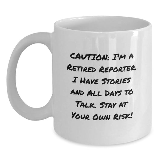 Funny Reporter Gifts: 'Caution: I'm A Retired Reporter...' White Coffee Mug, 11oz or 15oz Capacity, Gifts from Friends, for Reporter - Main