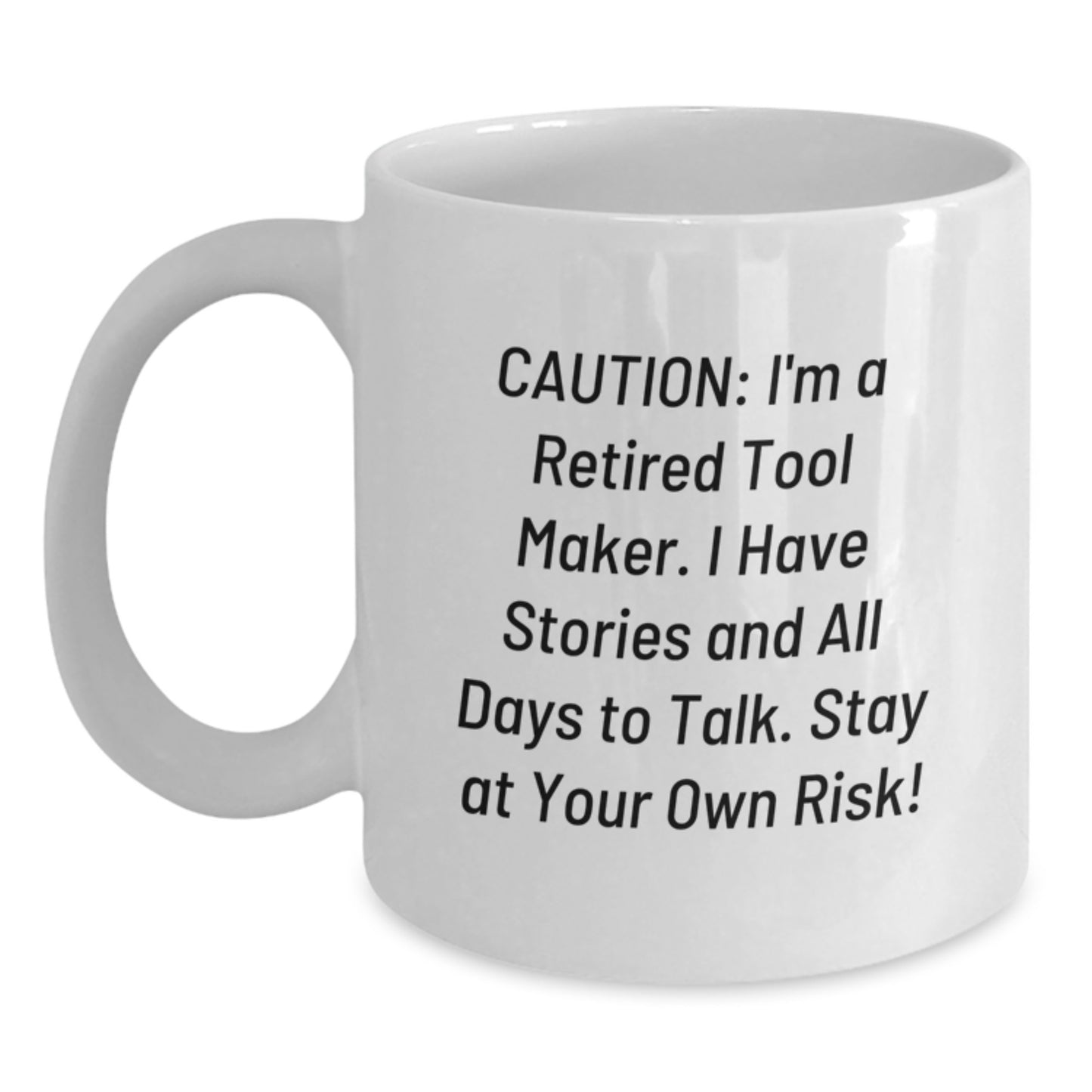Funny Tool Maker Gifts from Friends - 'Caution: I'm A Retired Tool Maker...' White Coffee Mug for Birthday, Tool Maker, Men, or Women - Main