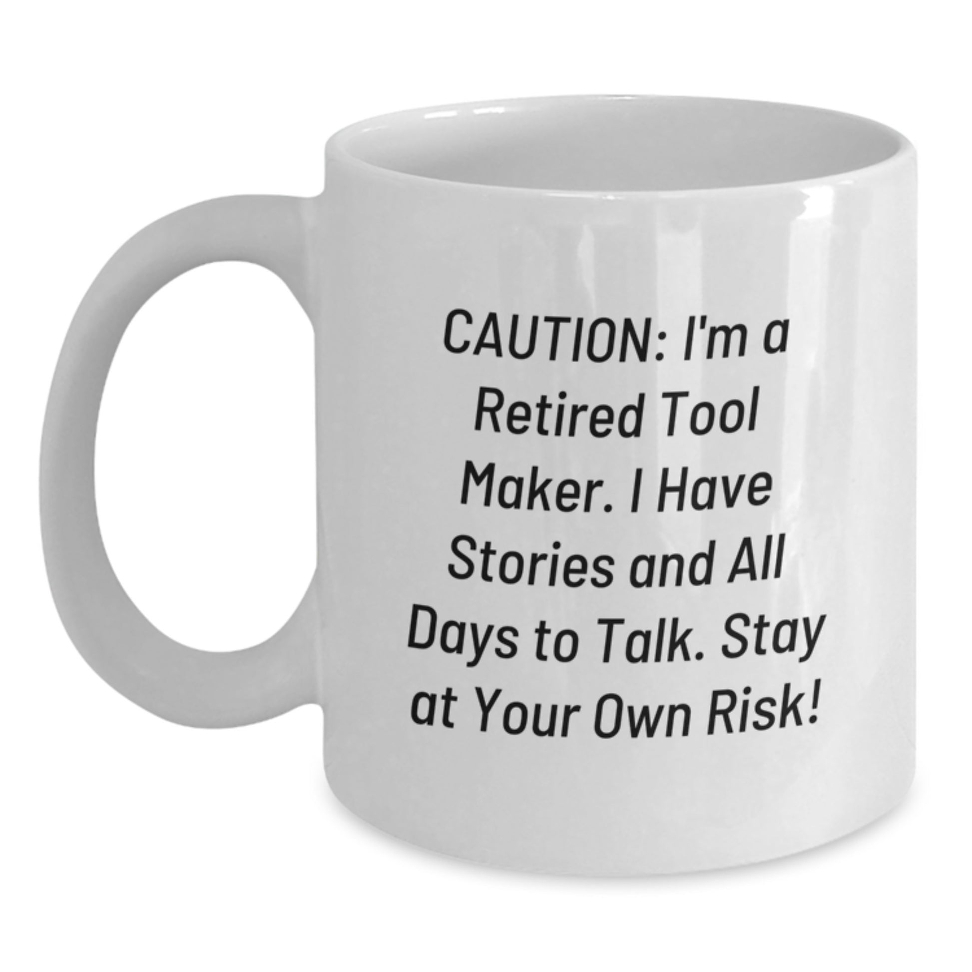 Funny Tool Maker Gifts from Friends - 'Caution: I'm A Retired Tool Maker...' White Coffee Mug for Birthday, Tool Maker, Men, or Women - Main