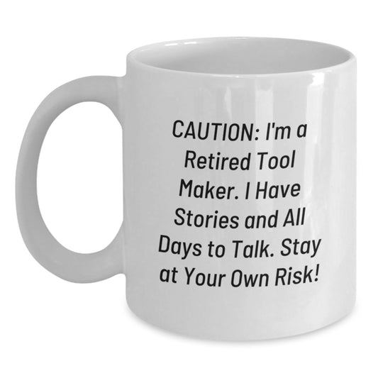 Funny Tool Maker Gifts from Friends - 'Caution: I'm A Retired Tool Maker...' White Coffee Mug for Birthday, Tool Maker, Men, or Women - Main