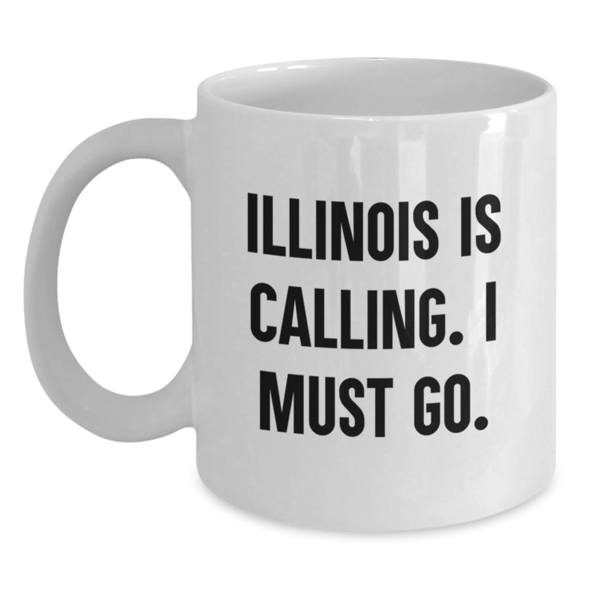 Illinois Calling White Coffee Mug, Funny Quote for Illinois Enthusiasts, Gifts from Friends to Illinois, Gifts for Illinois, Funny Birthday Unique Gifts - Main