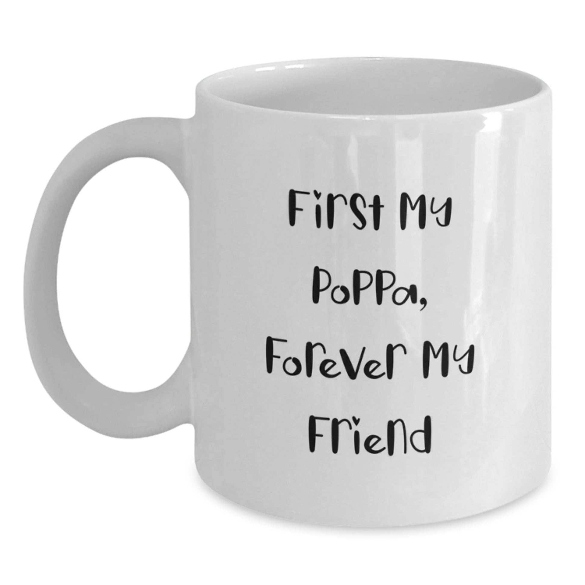 Funny Poppa Gifts from Men - First My Poppa, Forever My Friend Quote on White Ceramic Coffee Mug, 11oz or 15oz Capacity for Birthday - Main
