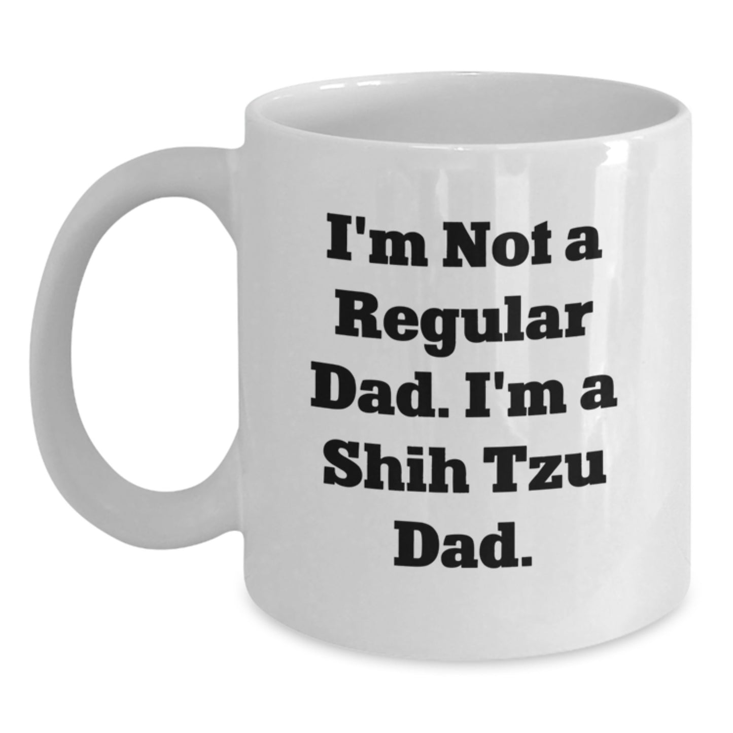Funny Shih Tzu Dad Gifts for Men from Friends - White Coffee Mug, I'm Not A Regular Dad. I'm A Shih Tzu Dad. Quote, Birthday Unique Gifts for Shih Tzu Dog Lovers - Main