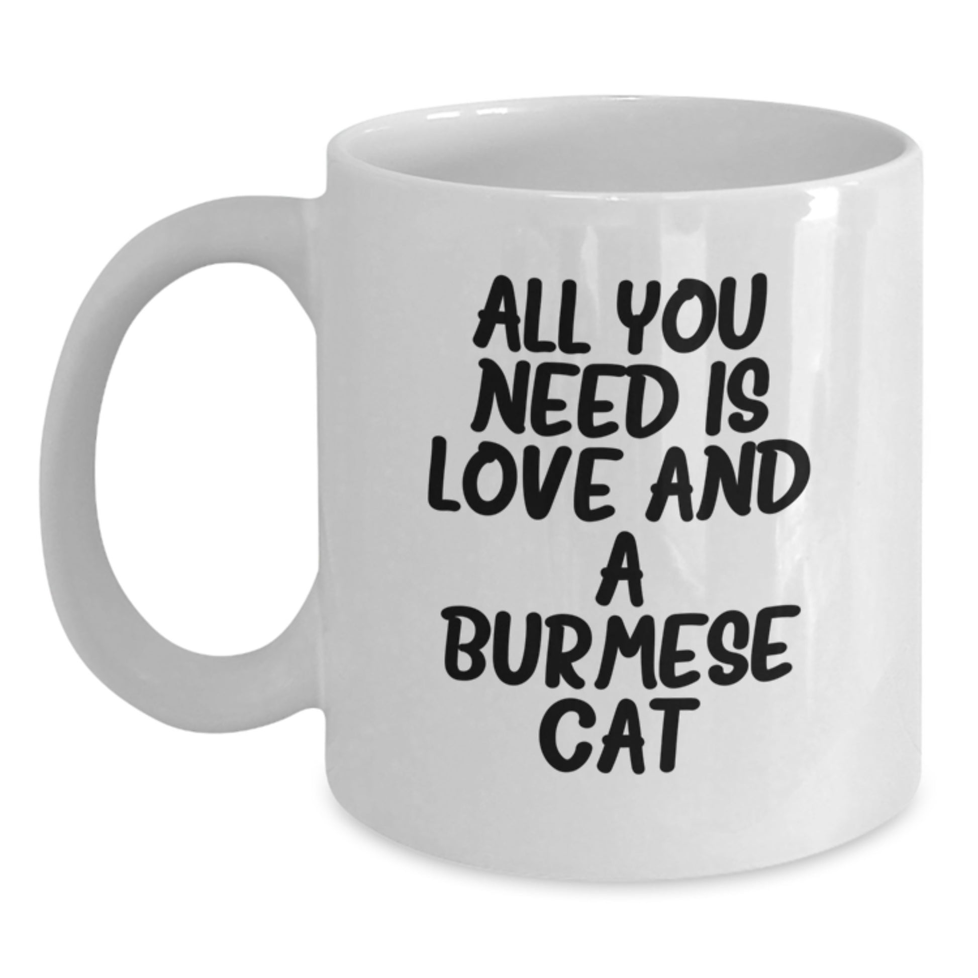 Funny Burmese Cat Lovers Gifts from Family to Friends, White Coffee Mug for Birthday, All You Need Is Love And A Burmese Cat - Main