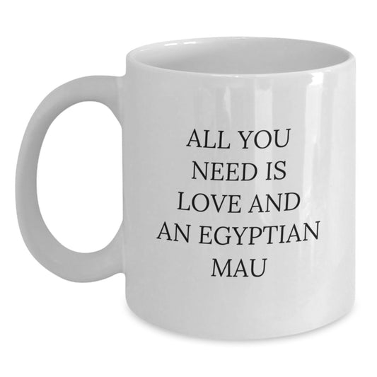 Funny Egyptian Mau Cat Lovers Gifts - All You Need Is Love And An Egyptian Mau, White Coffee Mug for Egyptian Mau Cat Enthusiasts, Birthday Unique Gifts from Friends to Family - Main