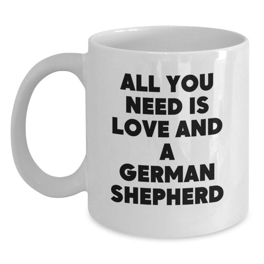 Funny German Shepherd Dog Gifts for Men, Women, and Friends, 'All You Need Is Love And A German Shepherd' White Coffee Mug, Perfect Birthday Present from Family - Main