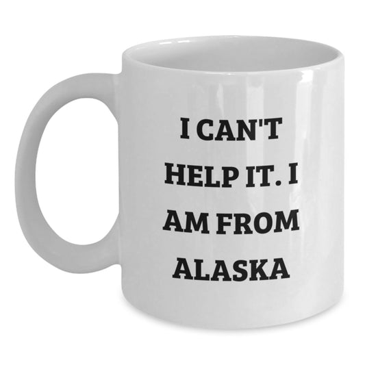 Funny Alaska Gifts for Friends from Alaska, I Can't Help It. I Am From Alaska Quote White Coffee Mug, 11oz or 15oz Capacity, Birthday Unique Gifts - Main