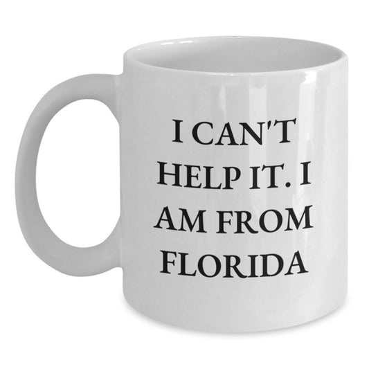 Florida Fun Gifts from Friends - 'I Can't Help It. I Am From Florida' White Coffee Mug, Perfect Birthday Unique Gifts - Main