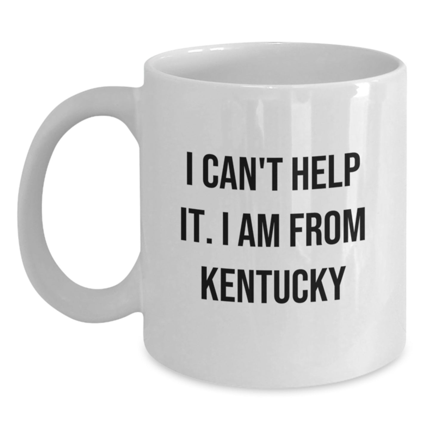 Funny Kentucky Gifts from Friends and Family, I Can't Help It. I Am From Kentucky White Coffee Mug for Birthday, 11oz or 15oz, Ceramic, Microwave, and Dishwasher Safe - Main