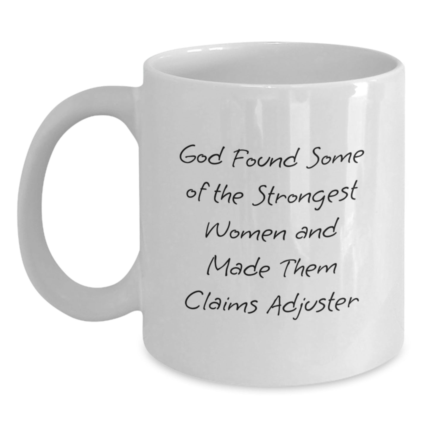 Gifts from Friends for Claims Adjuster Graduation, Funny White Coffee Mug - God Made Them Strongest Women and Made Them Claims Adjuster, 11oz or 15oz Ceramic Mug, Microwave and Dishwasher Safe - Main