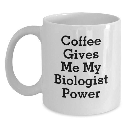 Funny Biologist Gifts, White Coffee Mug for Birthday with Coffee Gives Me My Biologist Power Quote, Gifts from Friends for Biologist - Main