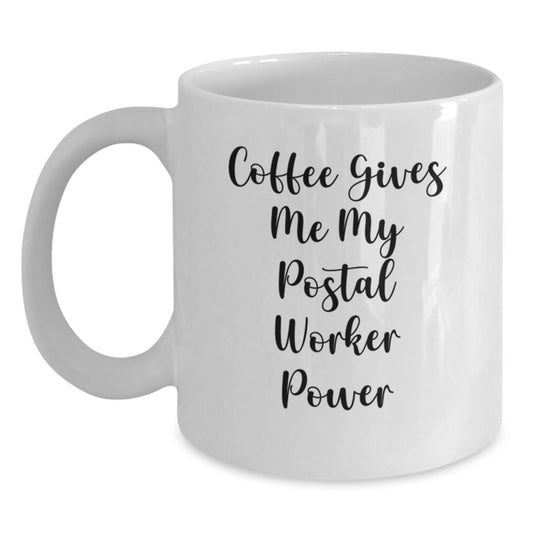 Funny Postal Worker Gifts - 'Coffee Gives Me My Postal Worker Power' White Coffee Mug for Birthday - Main