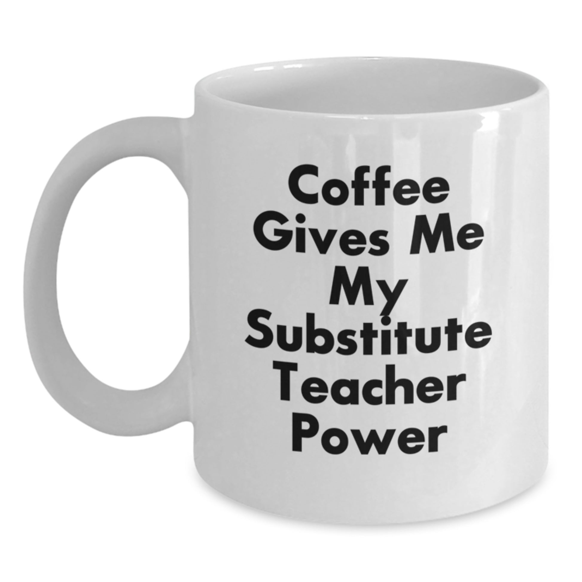 Funny Substitute Teacher Gifts for Her - 'Coffee Gives Me My Substitute Teacher Power' White Coffee Mug, Birthday Unique Gifts from Friends or Family - Main