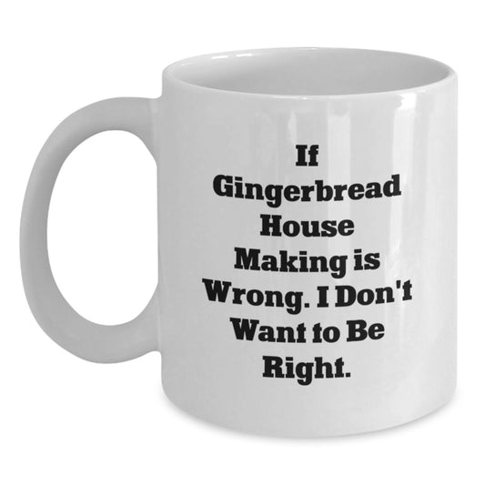 Gingerbread House Making Humor Funny White Coffee Mug Gifts from Friends for Gingerbread House Making Enthusiasts, Birthday Unique Gifts, Inspirational Quote - Main