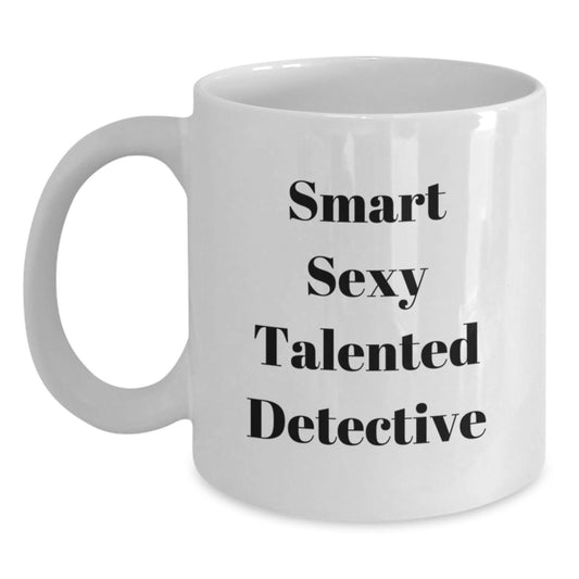 Funny Detective Gifts from Friends for Birthday, Smart Sexy Talented Detective Quote White Coffee Mug, 11oz or 15oz Ceramic, Microwave and Dishwasher Safe - Main