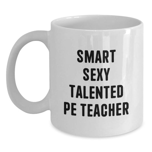 Funny PE Teacher Gifts for Her, Smart Sexy Talented PE Teacher Quotes White Coffee Mug, Birthday Unique Gifts from Friends to Her, 11oz or 15oz Ceramic Mug - Main
