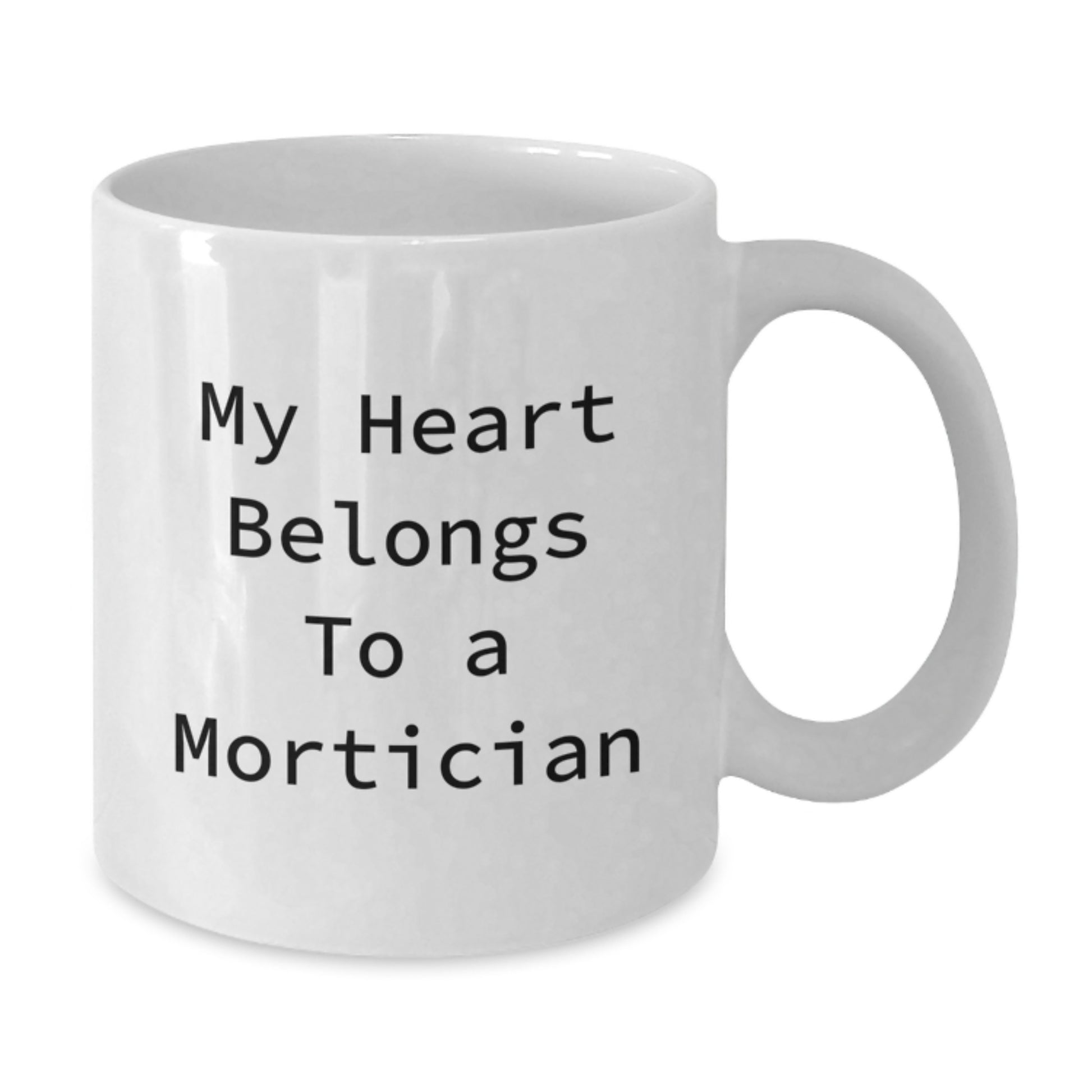 Funny Mortician White Coffee Mug, 'My Heart Belongs To A Mortician' Quote, Gifts from Friends or Family for Mortician Graduation, Unique White Coffee Mug for Men or Women - Additional
