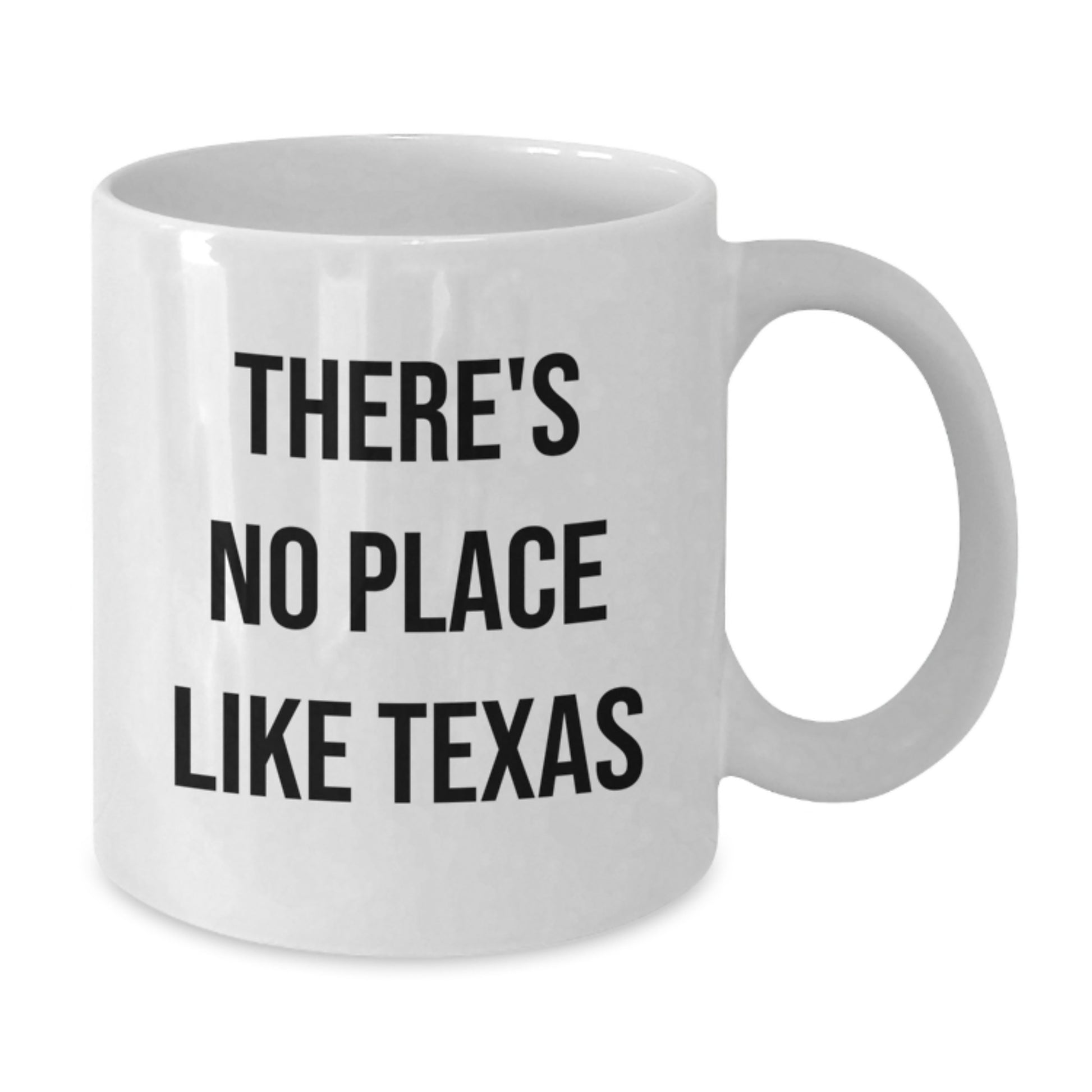 Funny Texas Gifts from Friends for Graduation - 'There's No Place Like Texas' White Coffee Mug, 11oz or 15oz Capacity, Ceramic, Microwave and Dishwasher Safe - Additional