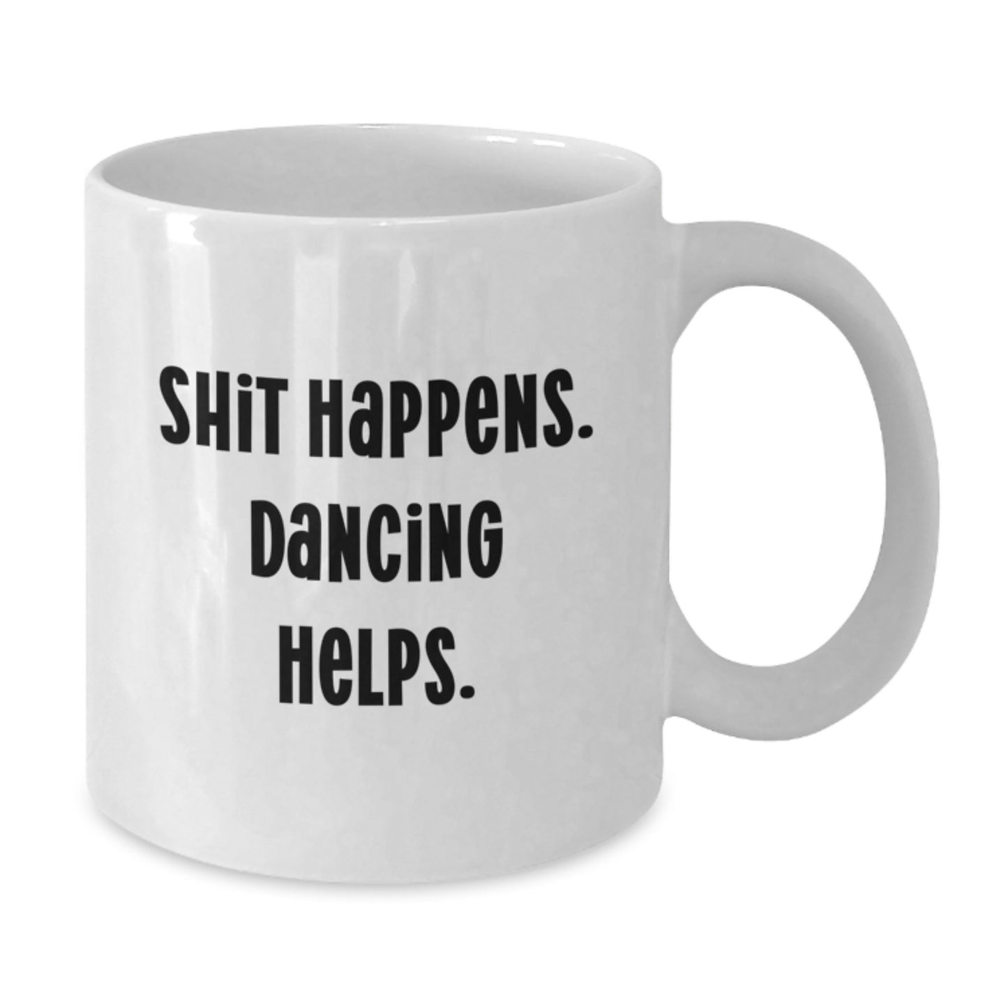 Dancing Gifts for Her - Funny White Coffee Mug from Friends for Graduation - Shit Happens. Dancing Helps. - Additional