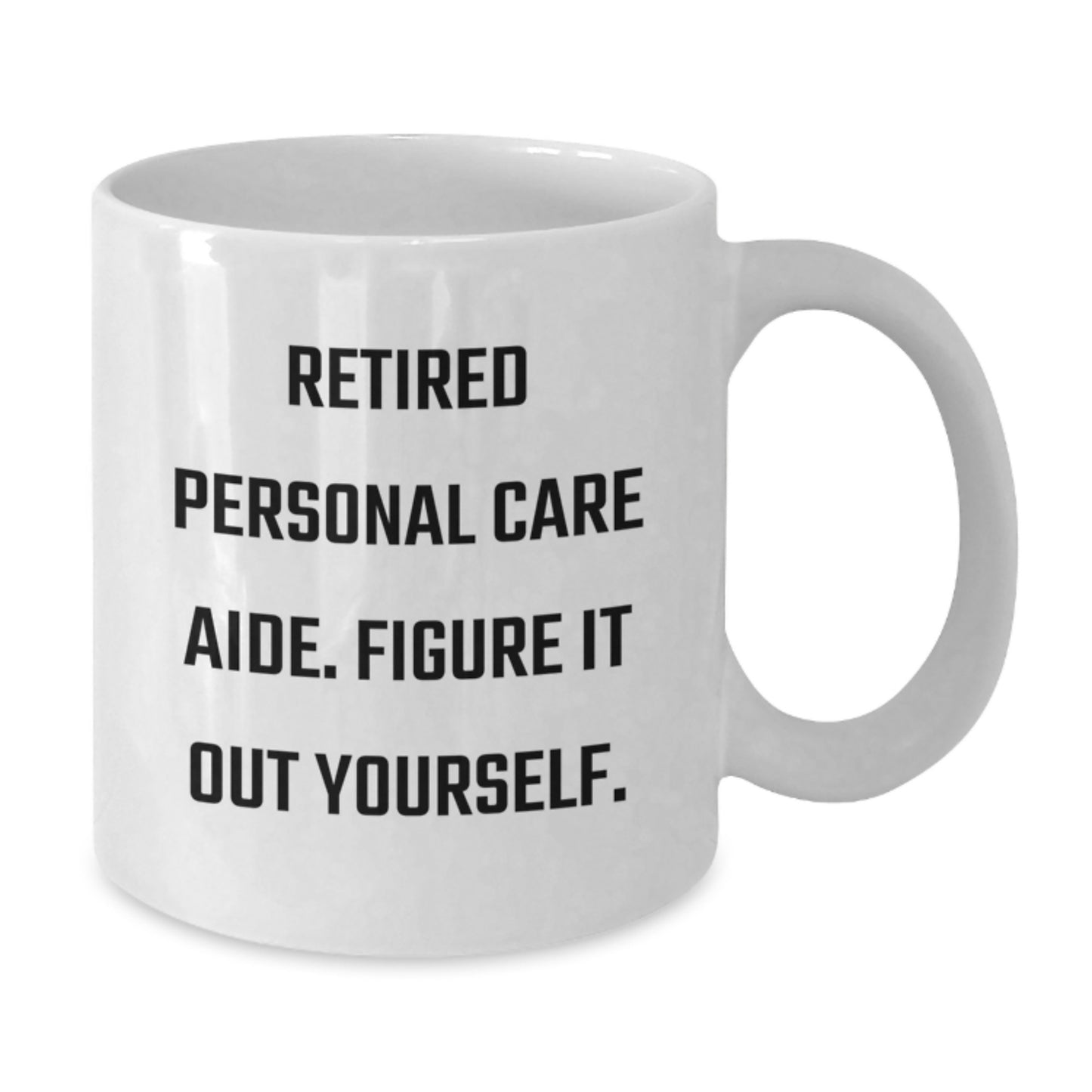 Funny Personal Care Aide Gifts from Friends for Birthday - White Coffee Mug, 'Retired Personal Care Aide Figure It Out Yourself!' Quote - Additional