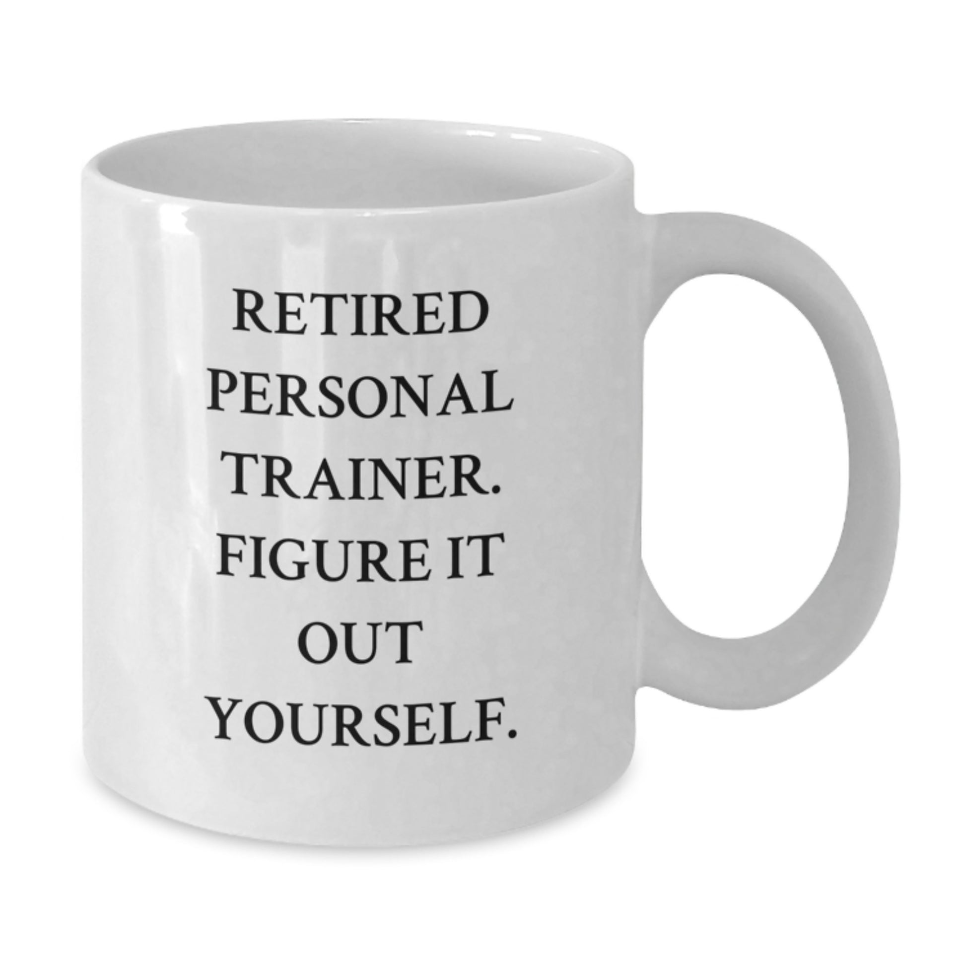 Funny Personal Trainer Gifts from Retired Trainers - 'Figure It Out Yourself' White Coffee Mug for Birthday - Additional