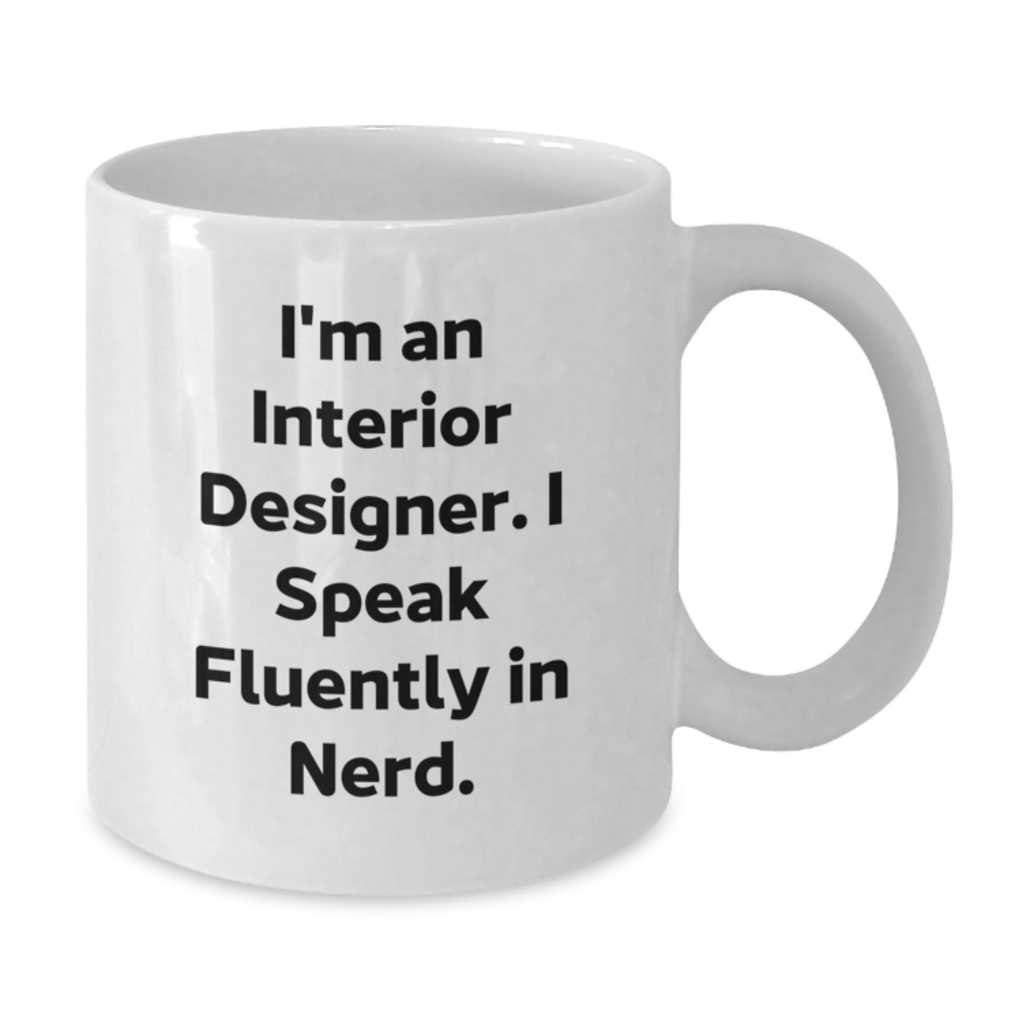 Funny Interior Designer Gift, I'm An Interior Designer. I Speak Fluently In genius., White Coffee Mug for Birthday, Gifts from Men to Women, Coworkers, Family, Friends - Additional