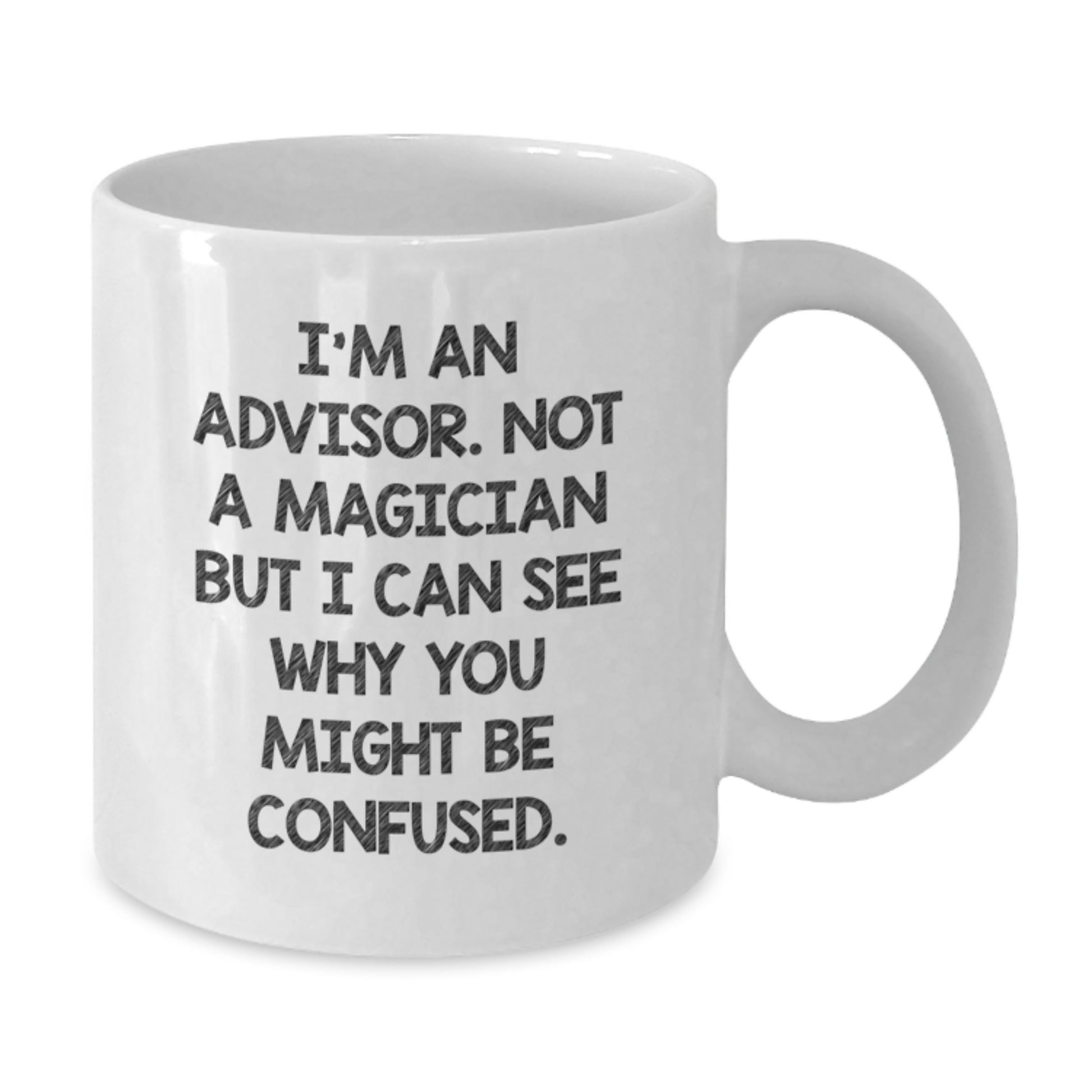 Advisors Gifts from Friends, Family, or Coworkers - White Coffee Mug for Graduation with Funny Quote - Additional