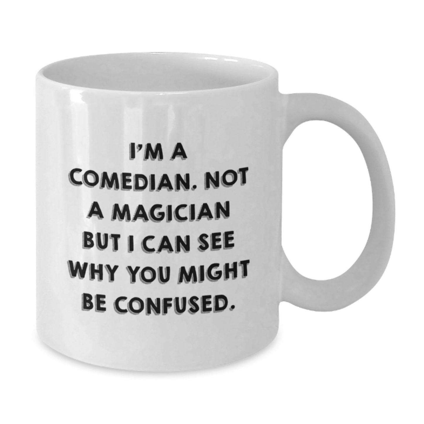 Funny Comedian Gifts from Friends to Comedian Graduates, White Coffee Mug with Quote 'I'm A Comedian. Not A Magician But I Can See Why You Might Be Confused.' - Additional