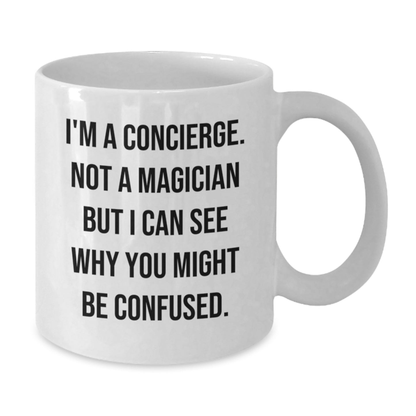 Concierge Gifts from Friends, Coworkers, or Family - Funny Quote White Coffee Mug, 11oz or 15oz Capacity, Ceramic, Microwave & Dishwasher Safe - Additional