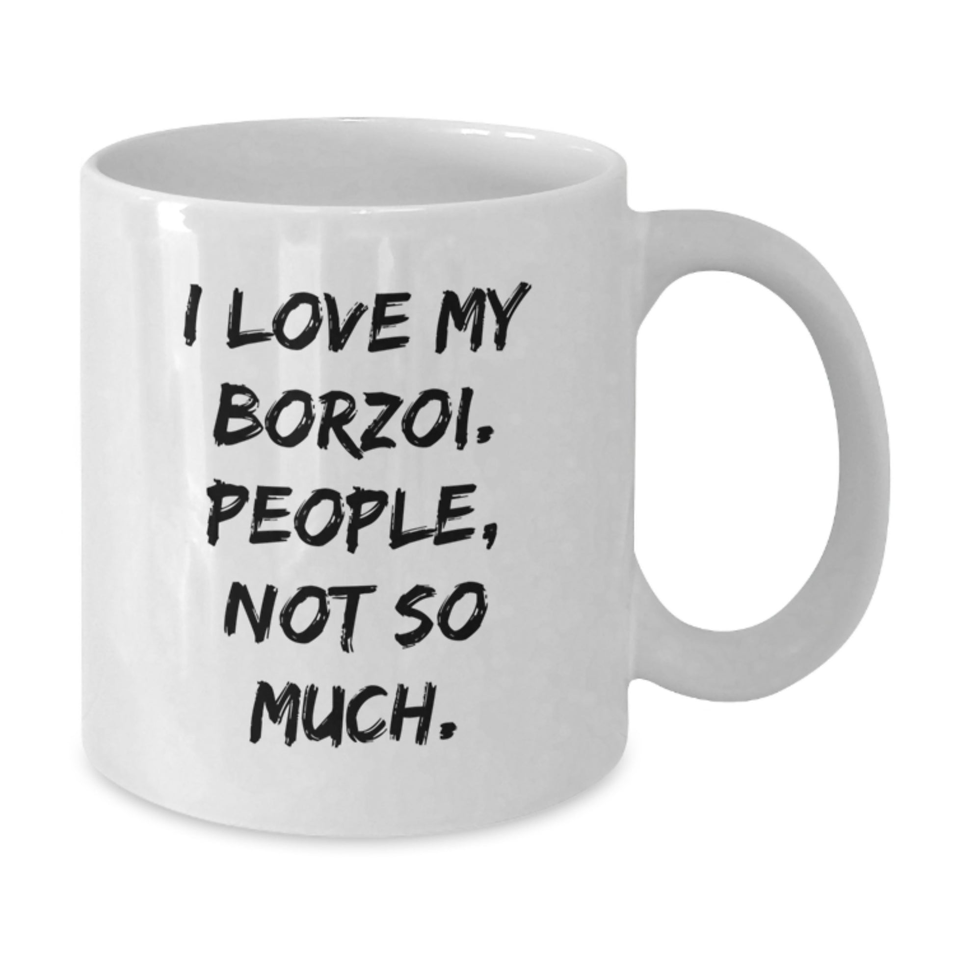 Funny Borzoi Dog Lover Gifts from Friends for Men and Women - I Love My Borzoi. People, Not So Much. White Coffee Mug for Graduation - Additional