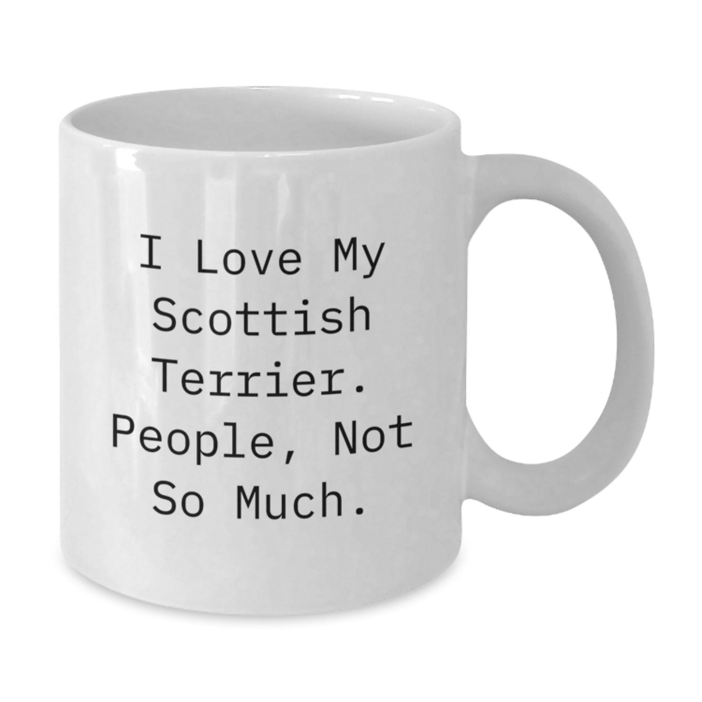 Funny Scottish Terrier Dog Lovers Gifts from Friends to Family - 'I Love My Scottish Terrier. People, Not So Much.' White Coffee Mug for Birthday - Additional